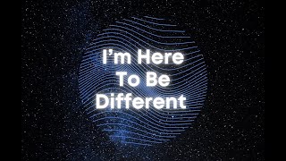 I'm Here to be Different