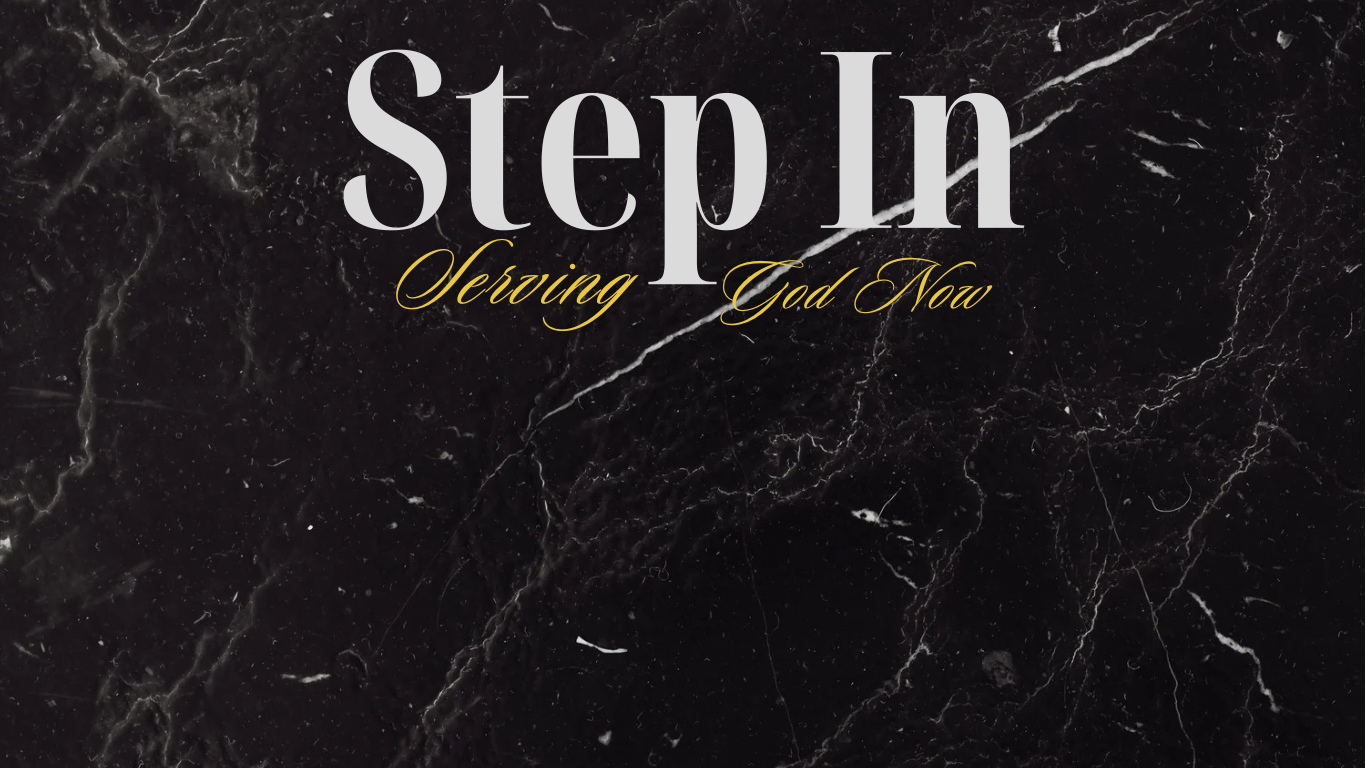 Step In: Serving God Now